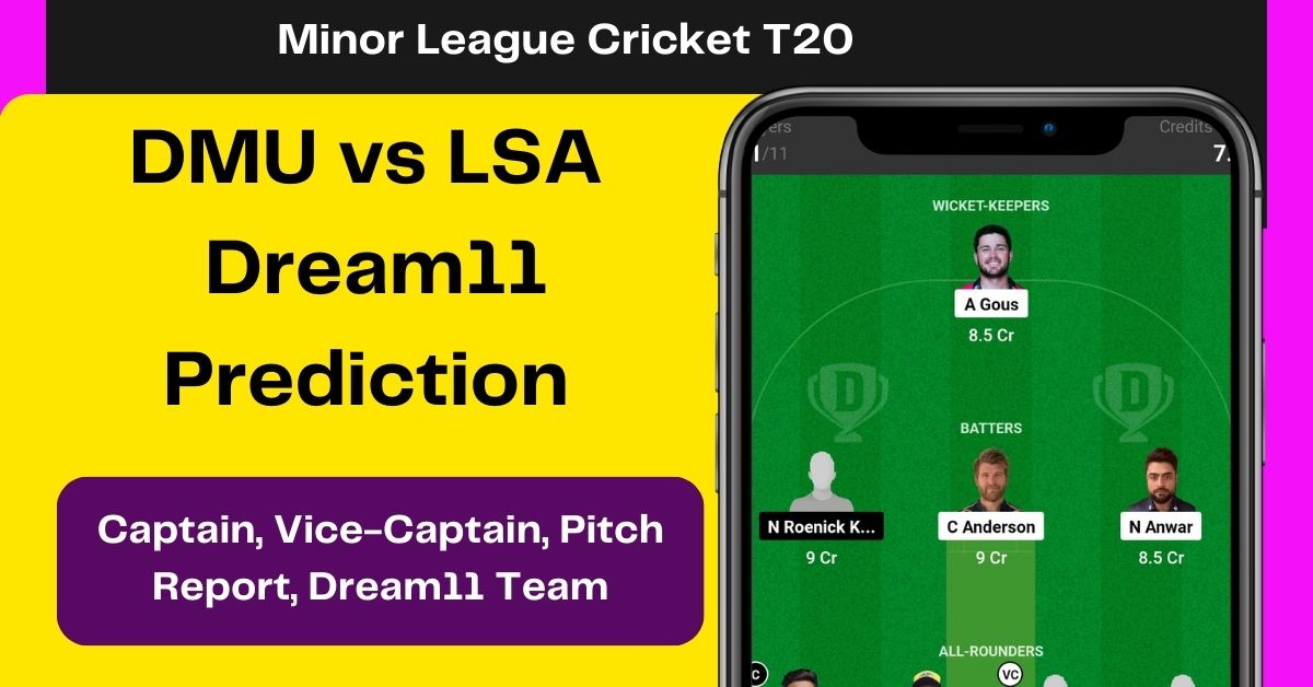 DMU vs LSA Dream11 Prediction Today Match, Fantasy Cricket Tips, पिच रिपोर्ट, प्लेइंग इलेवन, कप्तान, कप्तान एंव उपकप्तान, Dream11 Team – Minor League Cricket T20, 2023