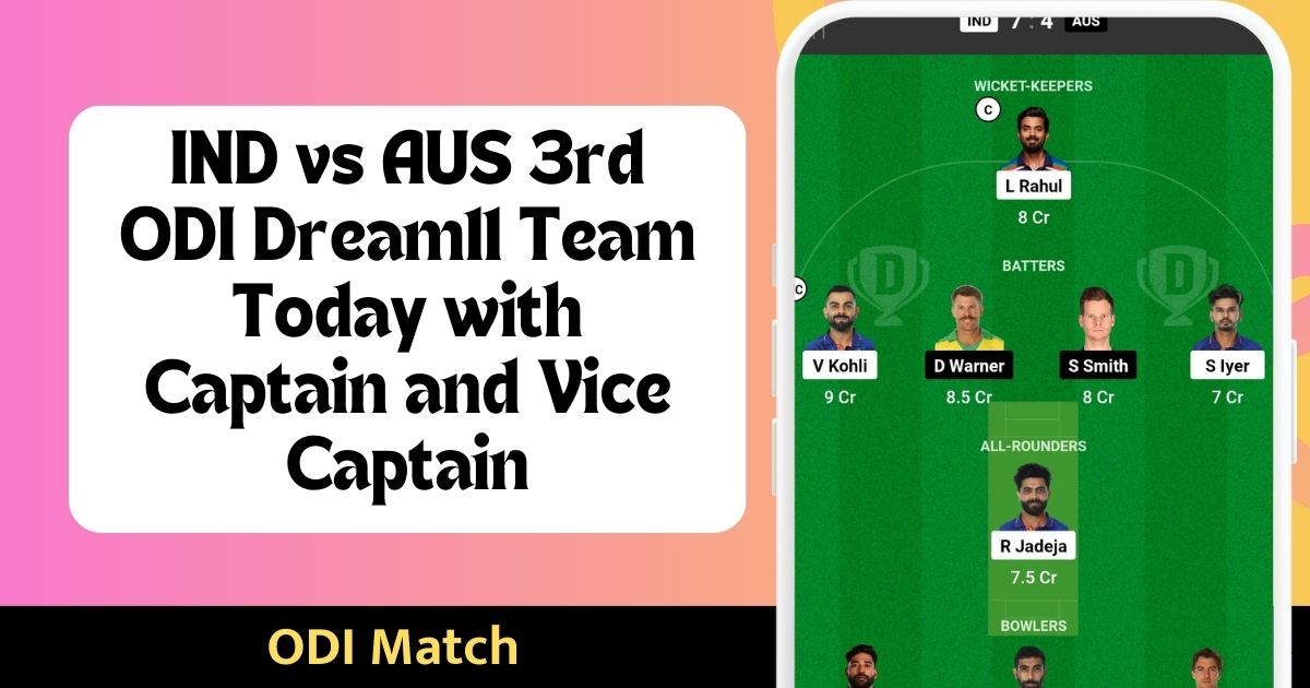 IND vs AUS 3rd ODI Dream11 Team Today with Captain and Vice Captain इंडिया बनाम ऑस्ट्रेलिया Dream11 टीम परडिक्शन