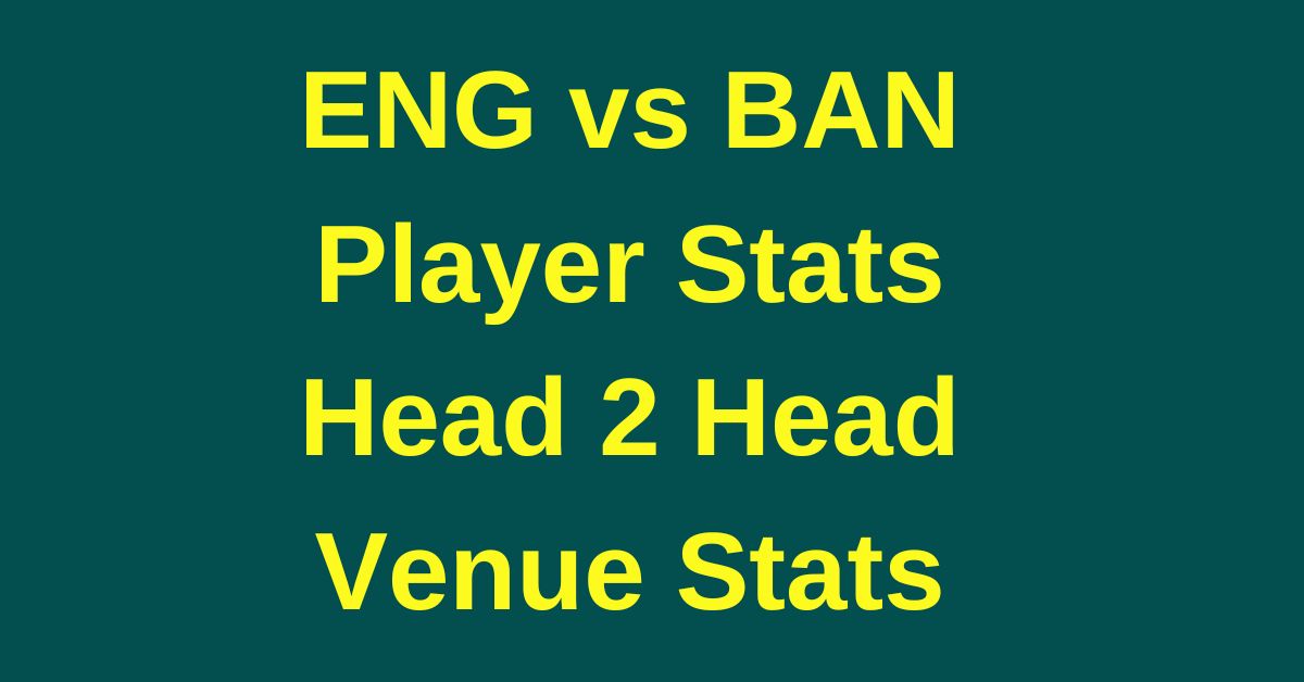 ENG vs BAN Player Stats, Head 2 Head, Venue Stats
