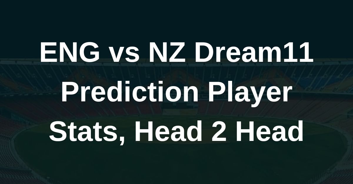 ENG vs NZ Dream11 Prediction Player Stats, Head 2 Head