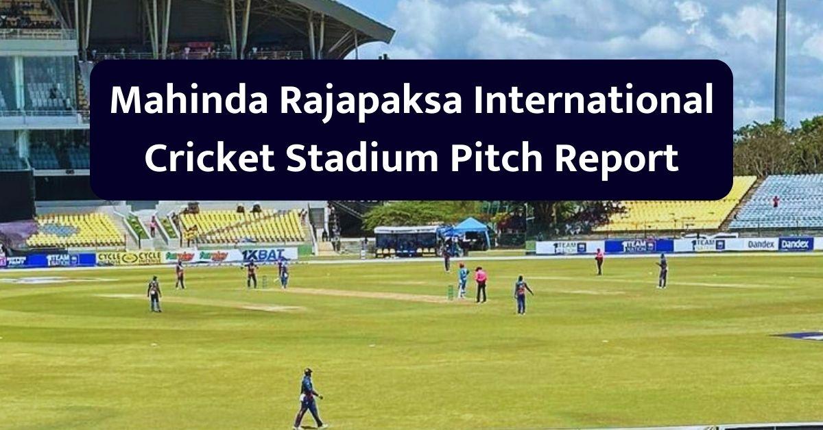 Mahinda Rajapaksa International Cricket Stadium Pitch Report - महिंदा राजपक्षे इंटरनेशनल क्रिकेट स्टेडियम