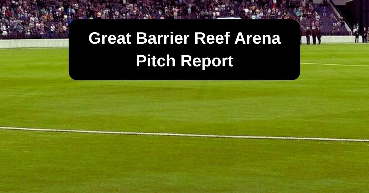 Great Barrier Reef Arena Pitch Report: जानिए ग्रेट बैरियर रीफ एरिना की लेटेस्ट पिच रिपोर्ट