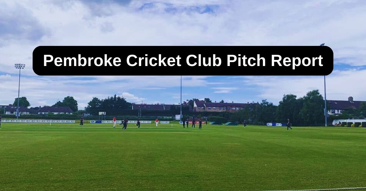 Pembroke Cricket Club Pitch Report: पेमब्रोक क्रिकेट क्लब लेटेस्ट पिच रिपोर्ट