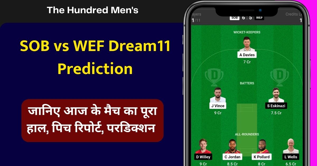 SOB vs WEF Dream11 Prediction, जानिए आज के मैच का पूरा हाल, पिच रिपोर्ट, परडिक्शन - The Hundred Men's